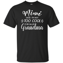 Load image into Gallery viewer, Mimi Cause Im Way Too Cool To Be Called Grandma Shirt