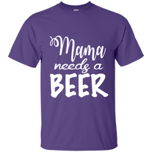Load image into Gallery viewer, Mama Needs A Beer Shirt