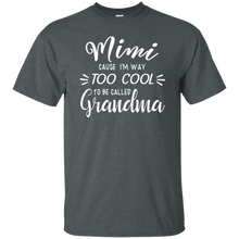 Load image into Gallery viewer, Mimi Cause Im Way Too Cool To Be Called Grandma Shirt