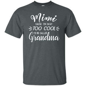 Mimi Cause Im Way Too Cool To Be Called Grandma Shirt