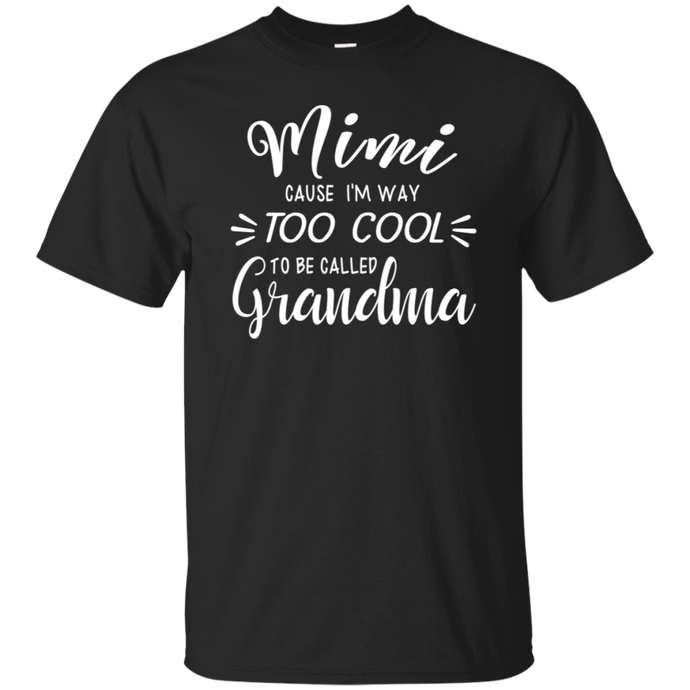 Mimi Cause Im Way Too Cool To Be Called Grandma Shirt