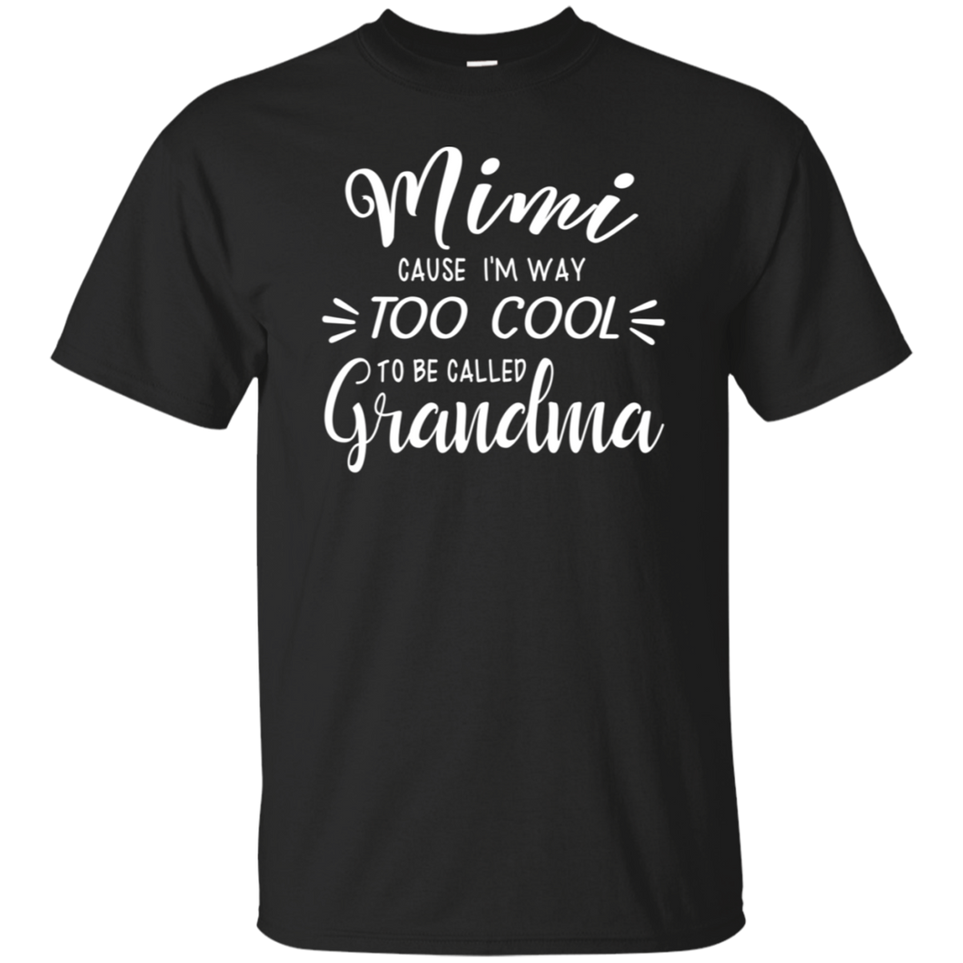 Mimi Cause Im Way Too Cool To Be Called Grandma Shirt