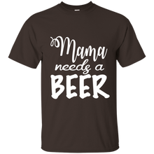 Load image into Gallery viewer, Mama Needs A Beer Shirt