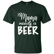 Load image into Gallery viewer, Mama Needs A Beer Shirt