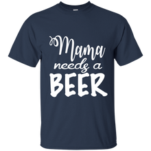 Load image into Gallery viewer, Mama Needs A Beer Shirt