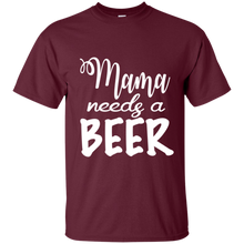 Load image into Gallery viewer, Mama Needs A Beer Shirt