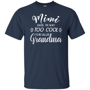 Mimi Cause Im Way Too Cool To Be Called Grandma Shirt